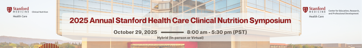 2025 Annual Stanford Health Care Clinical Nutrition Symposium Banner